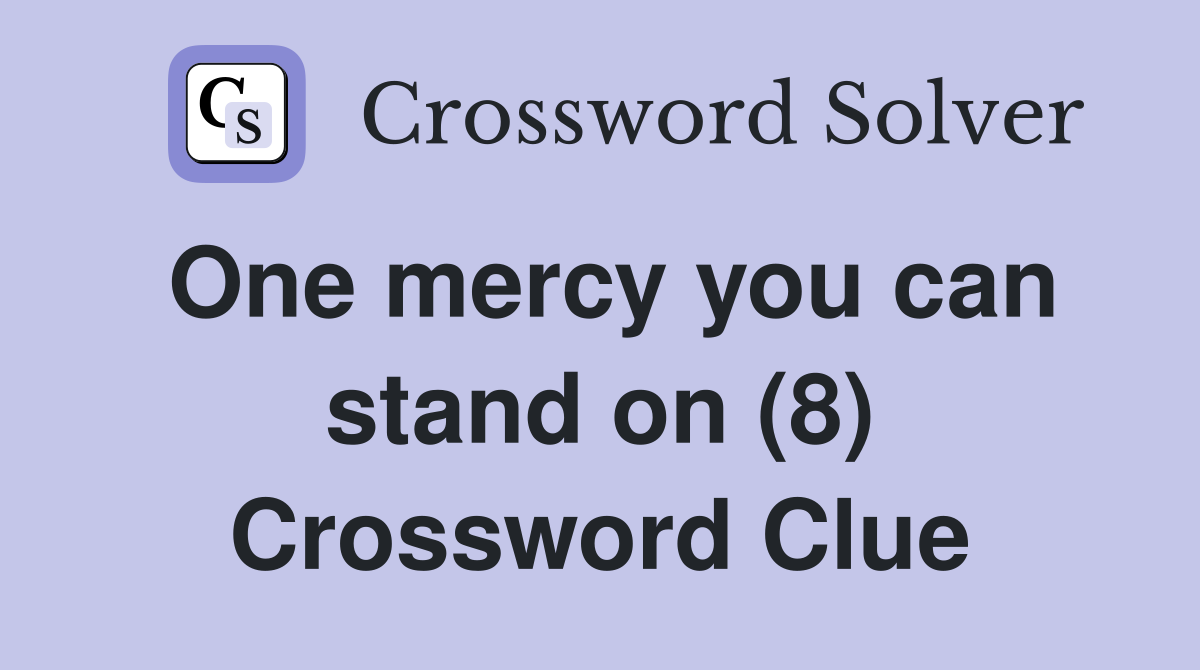 One mercy you can stand on (8) Crossword Clue