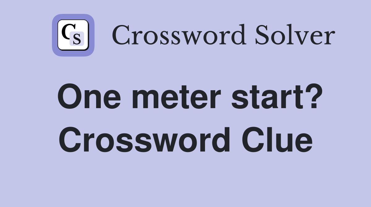 One meter start? Crossword Clue