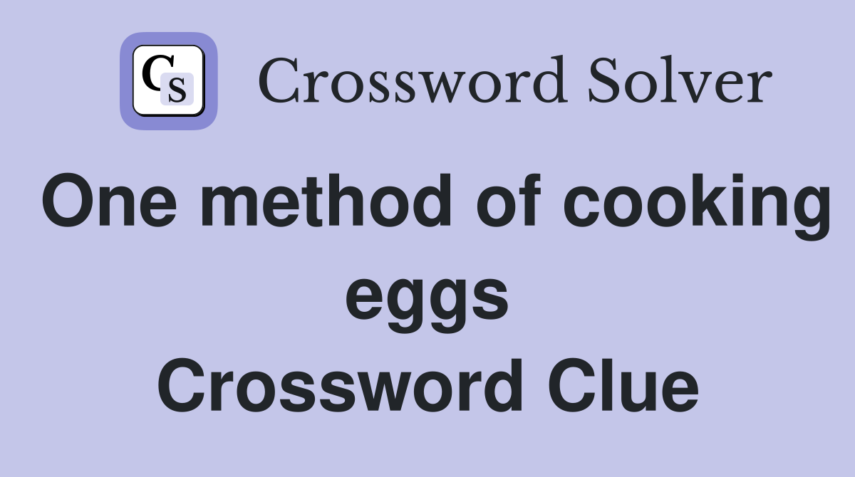One method of cooking eggs Crossword Clue
