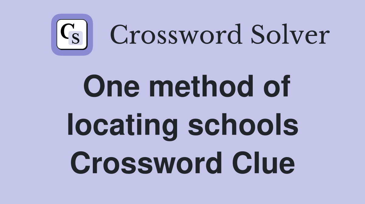 One method of locating schools Crossword Clue