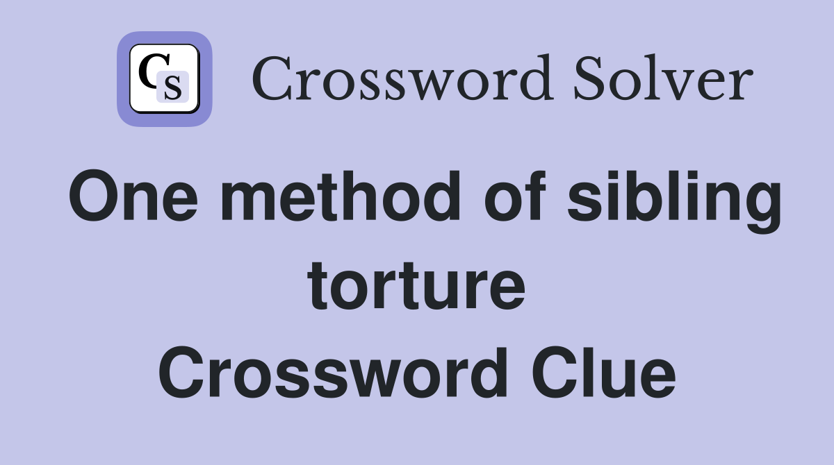 One method of sibling torture Crossword Clue