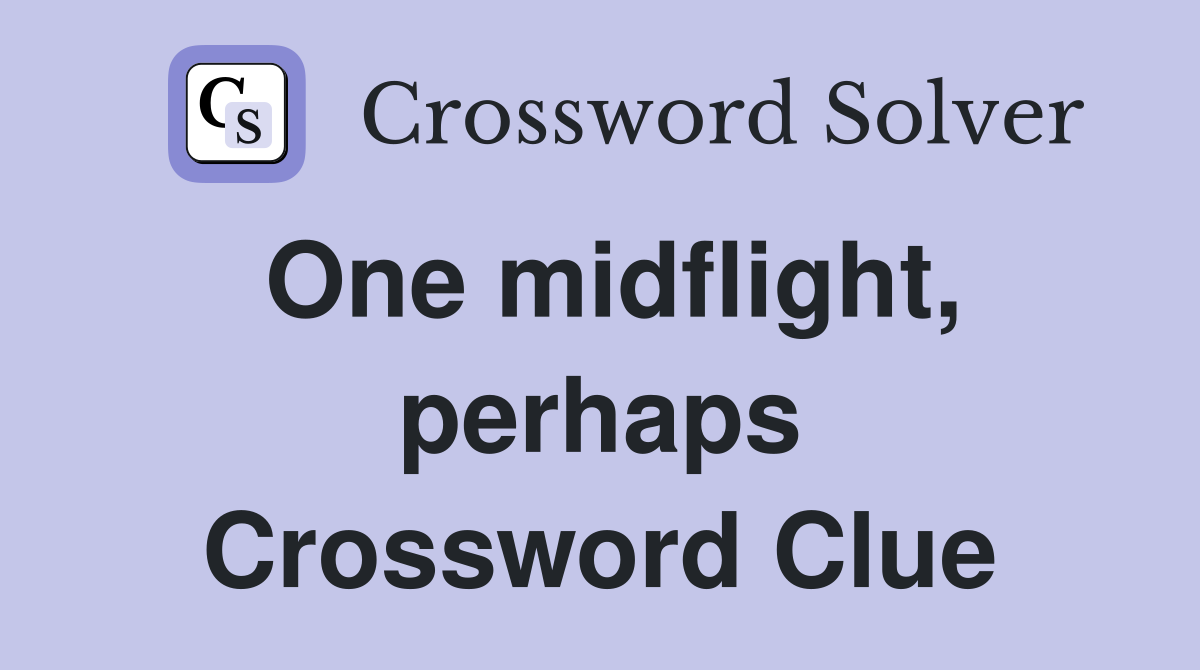 One midflight, perhaps Crossword Clue