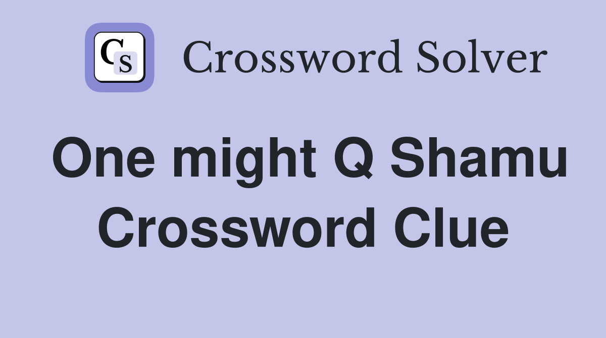 One might Q Shamu Crossword Clue