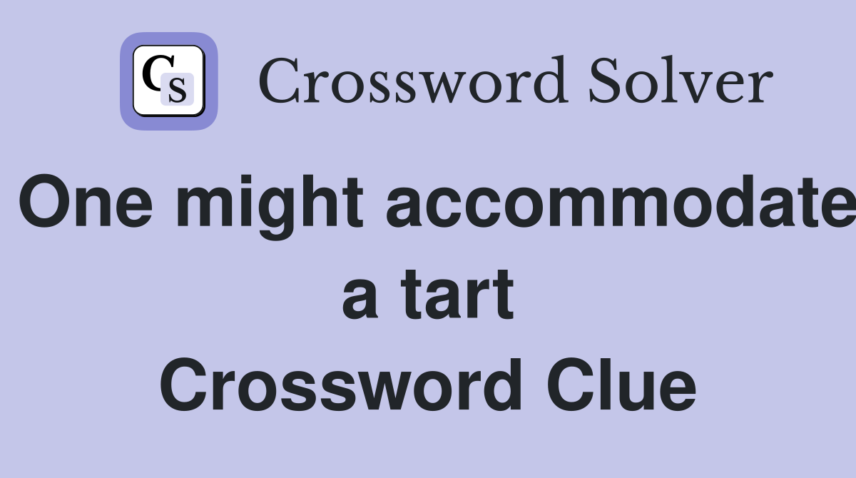 One might accommodate a tart Crossword Clue