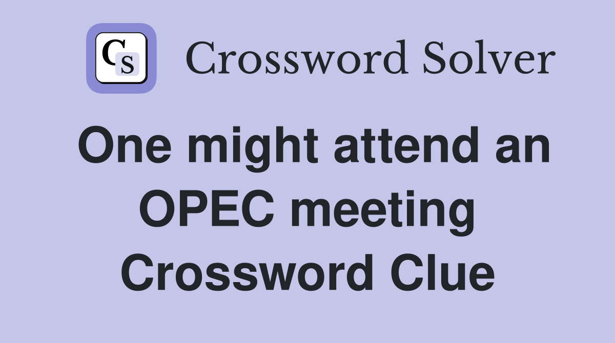 One might attend an OPEC meeting Crossword Clue