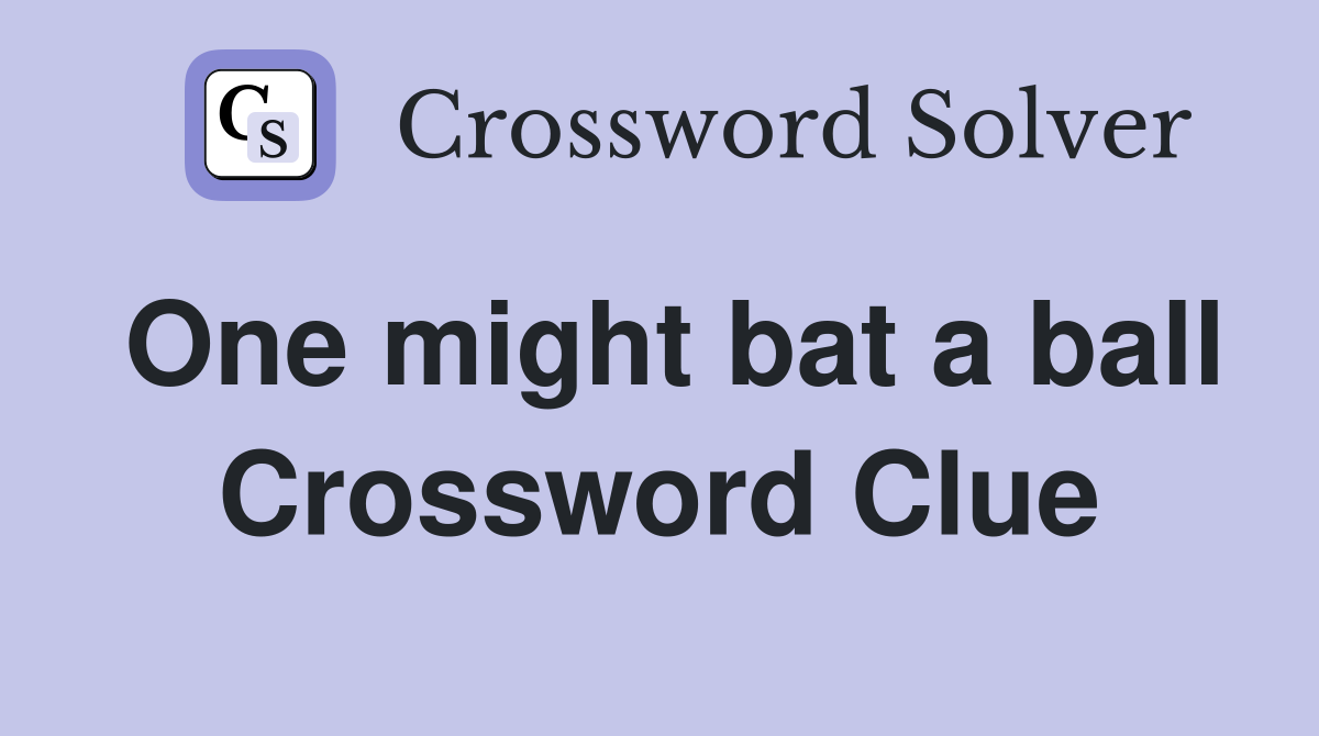 One might bat a ball Crossword Clue