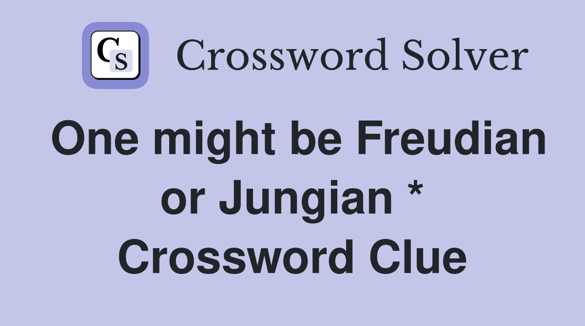 One might be Freudian or Jungian * Crossword Clue