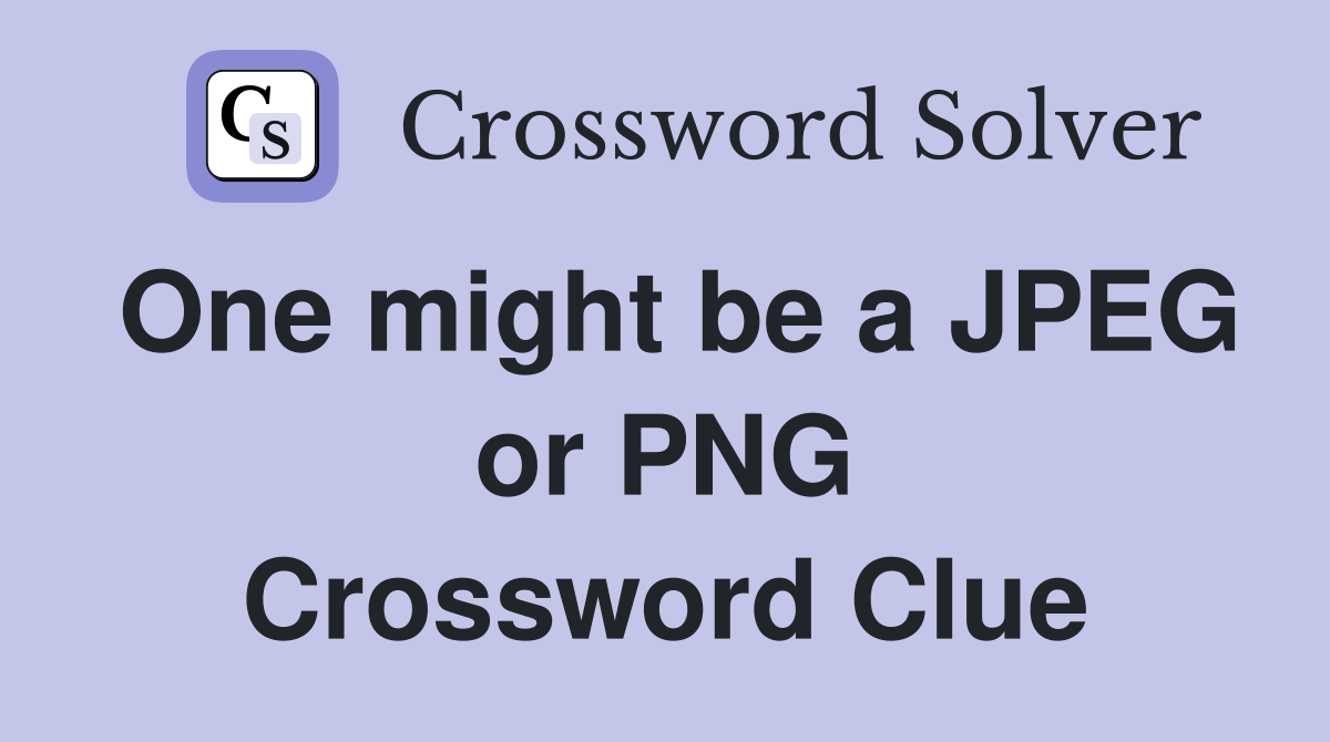 One might be a JPEG or PNG Crossword Clue