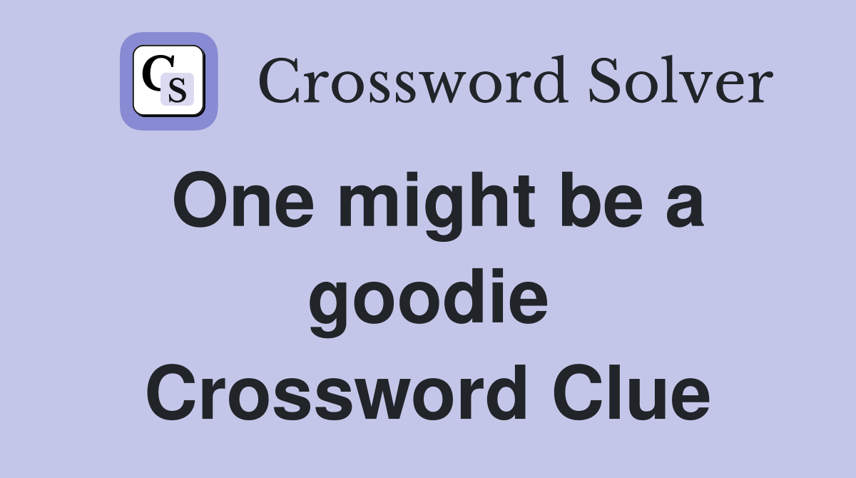 One might be a goodie Crossword Clue