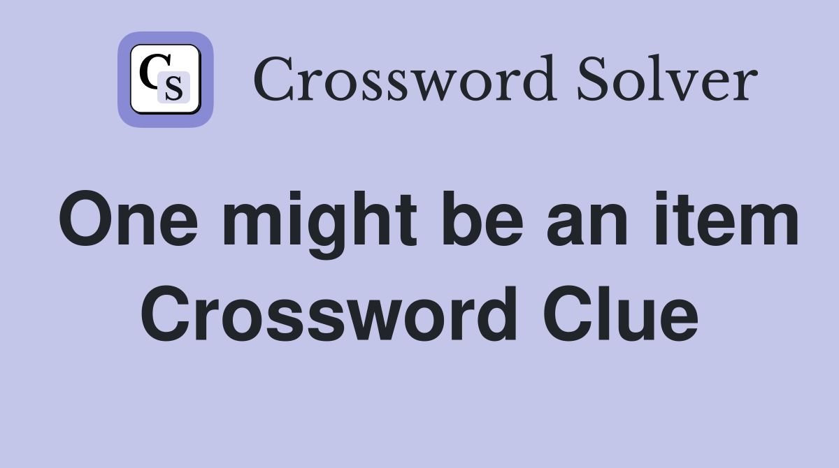 One might be an item Crossword Clue