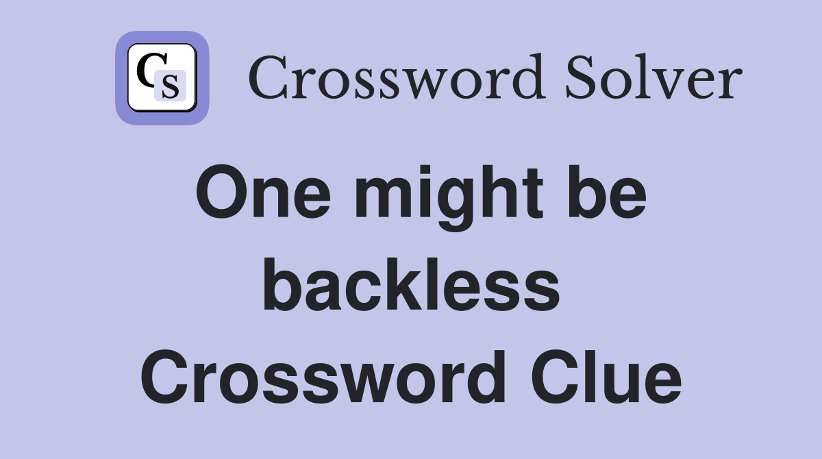 One might be backless Crossword Clue