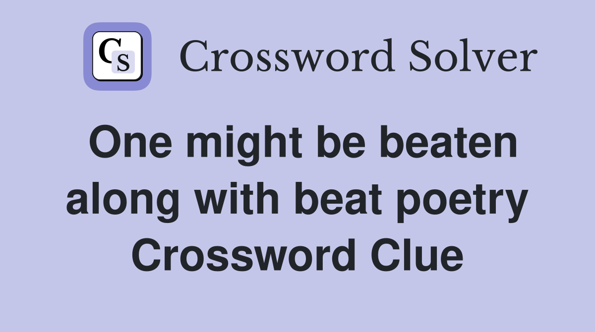One might be beaten along with beat poetry Crossword Clue