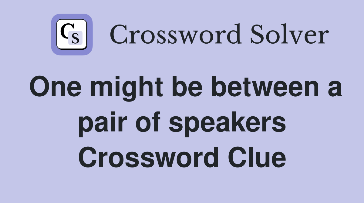 One might be between a pair of speakers Crossword Clue