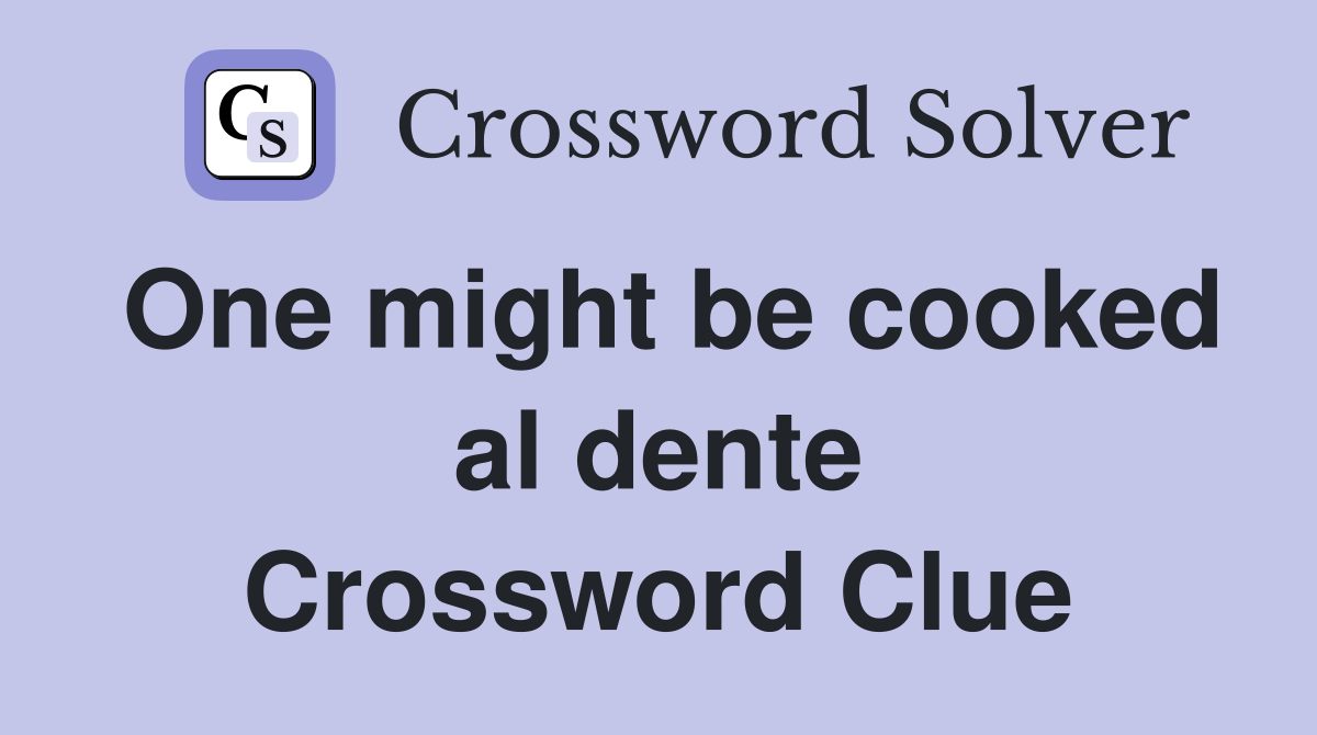 One might be cooked al dente Crossword Clue