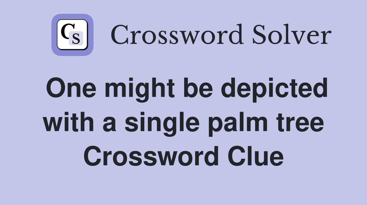 One might be depicted with a single palm tree Crossword Clue