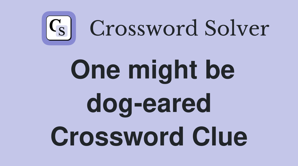 One might be dog-eared Crossword Clue