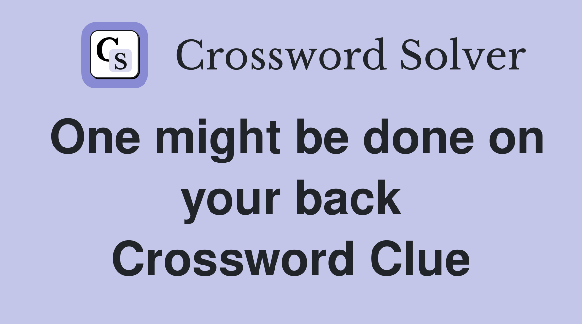 One might be done on your back Crossword Clue