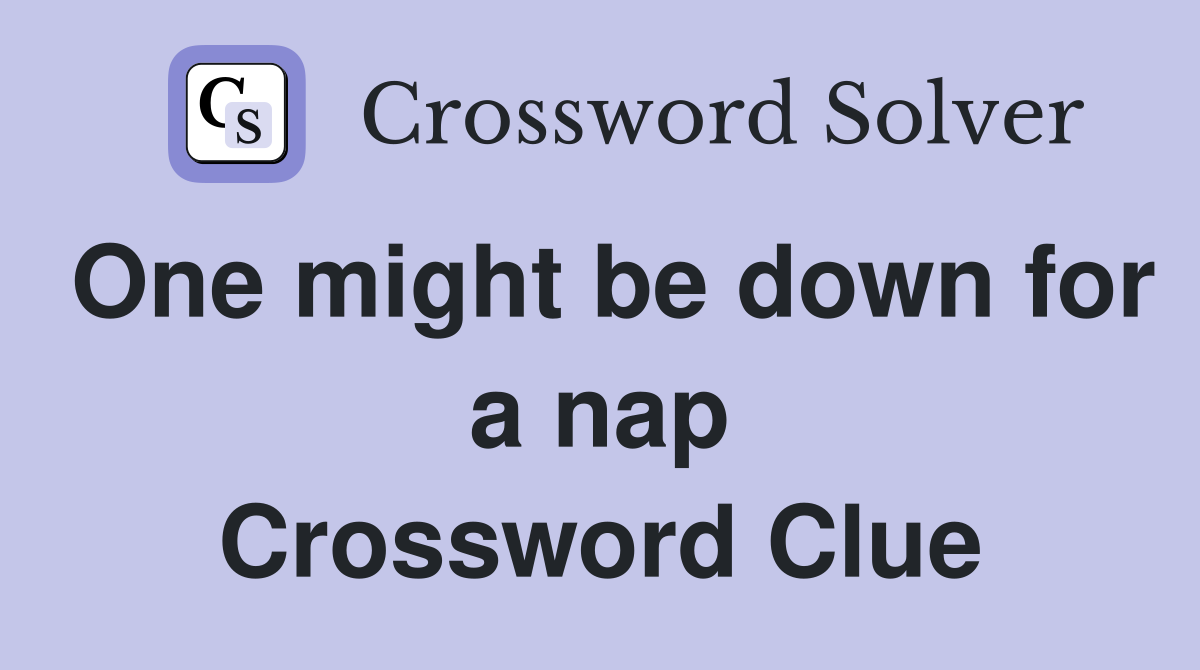 One might be down for a nap Crossword Clue