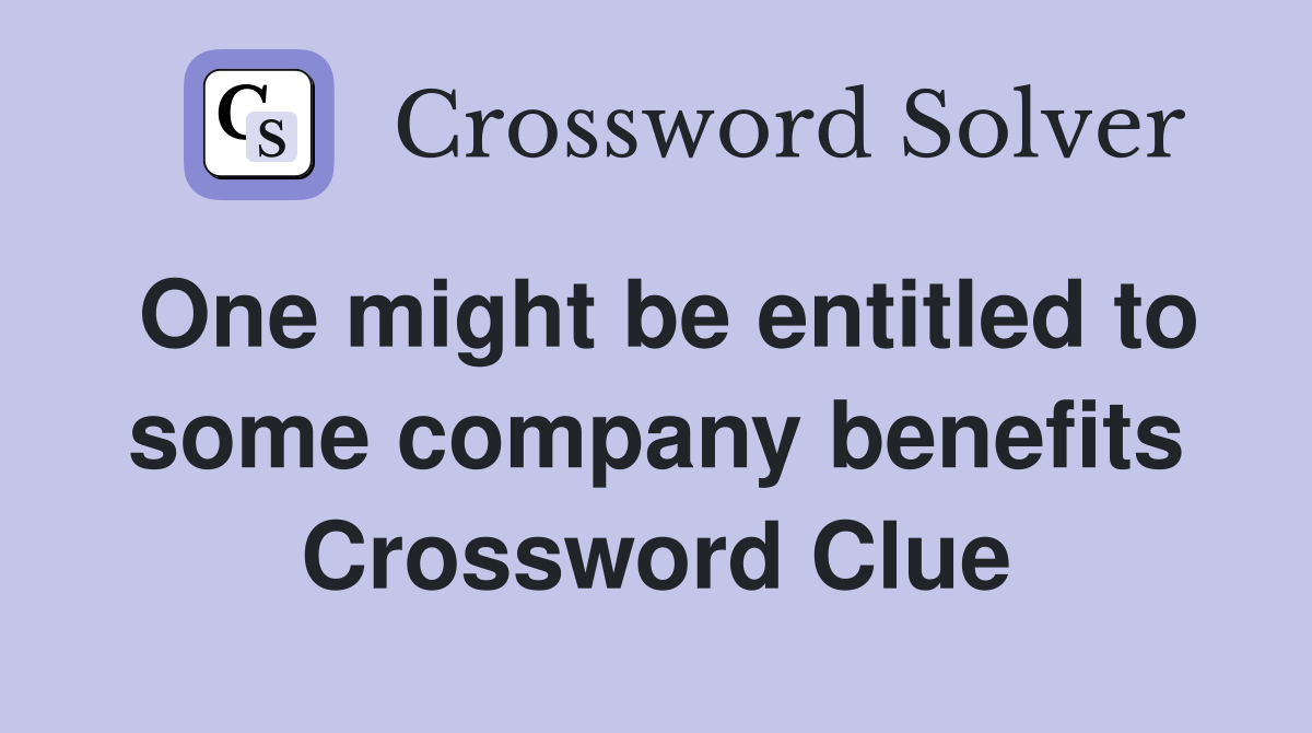One might be entitled to some company benefits Crossword Clue