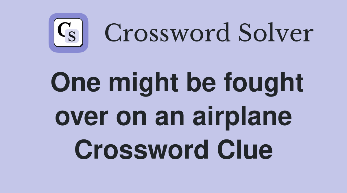 One might be fought over on an airplane Crossword Clue