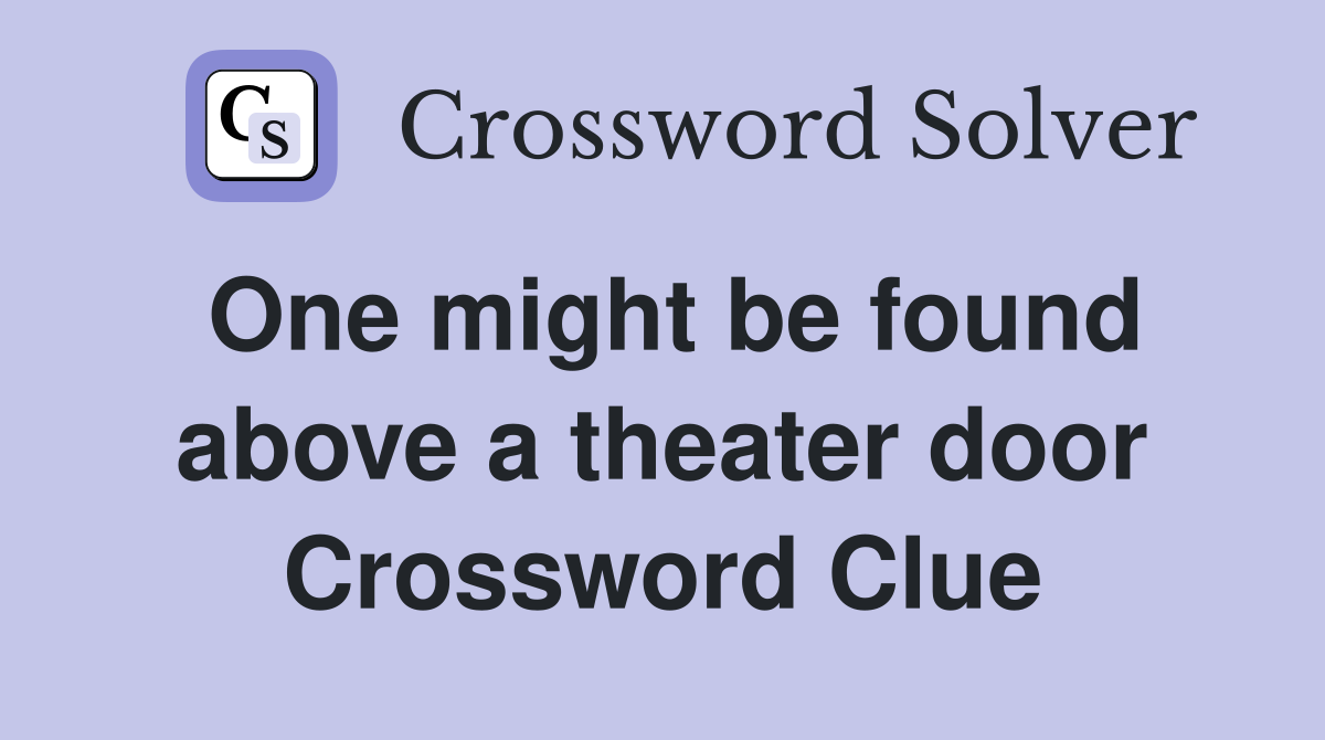 One might be found above a theater door Crossword Clue