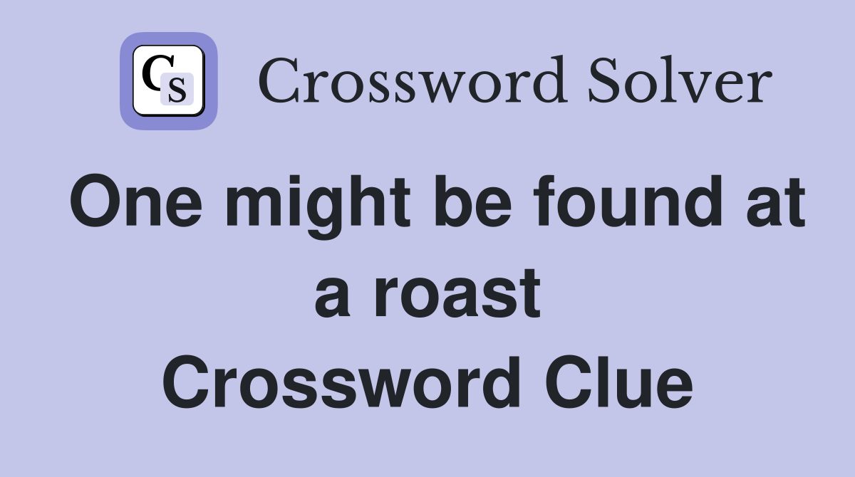 One might be found at a roast Crossword Clue