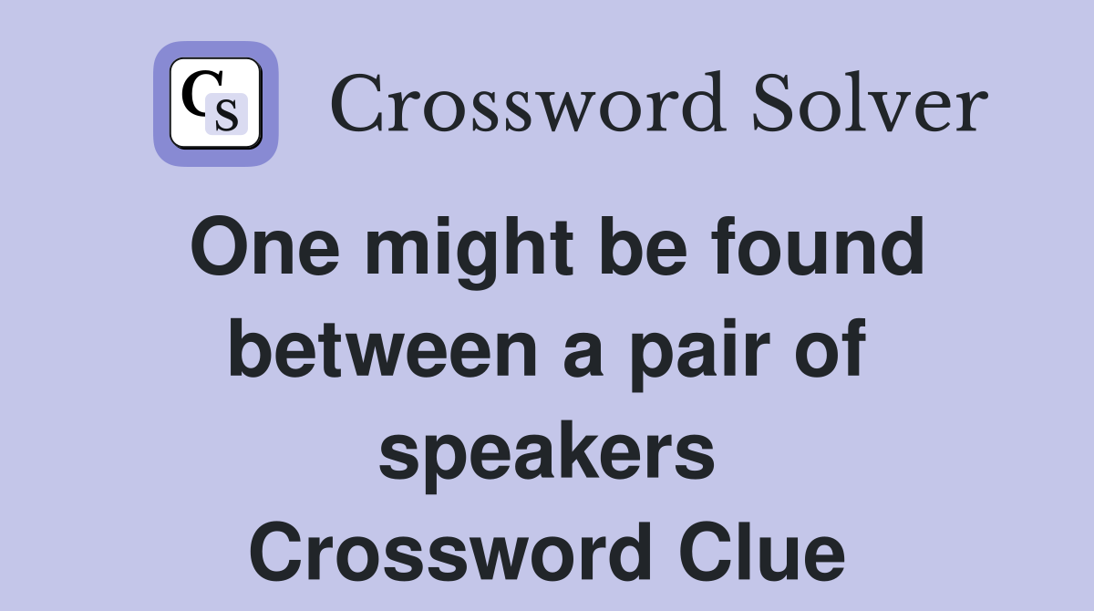 One might be found between a pair of speakers Crossword Clue