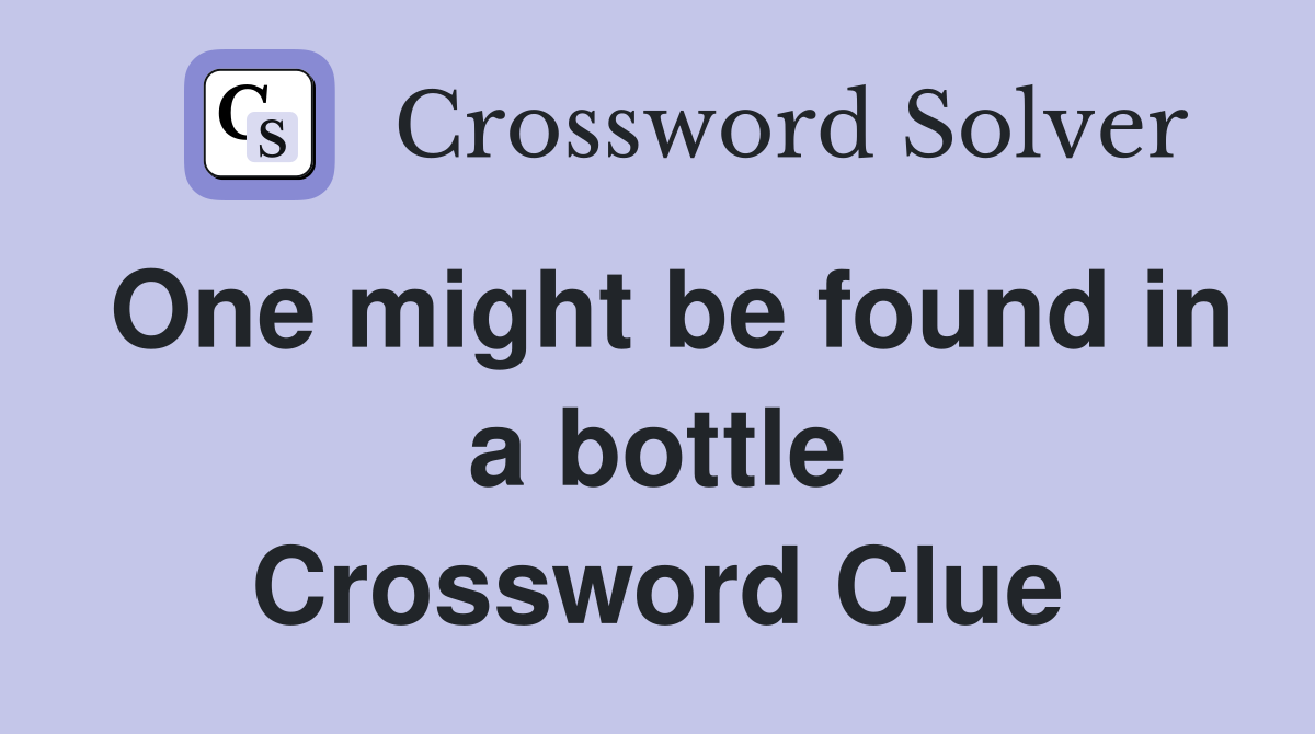 One might be found in a bottle Crossword Clue