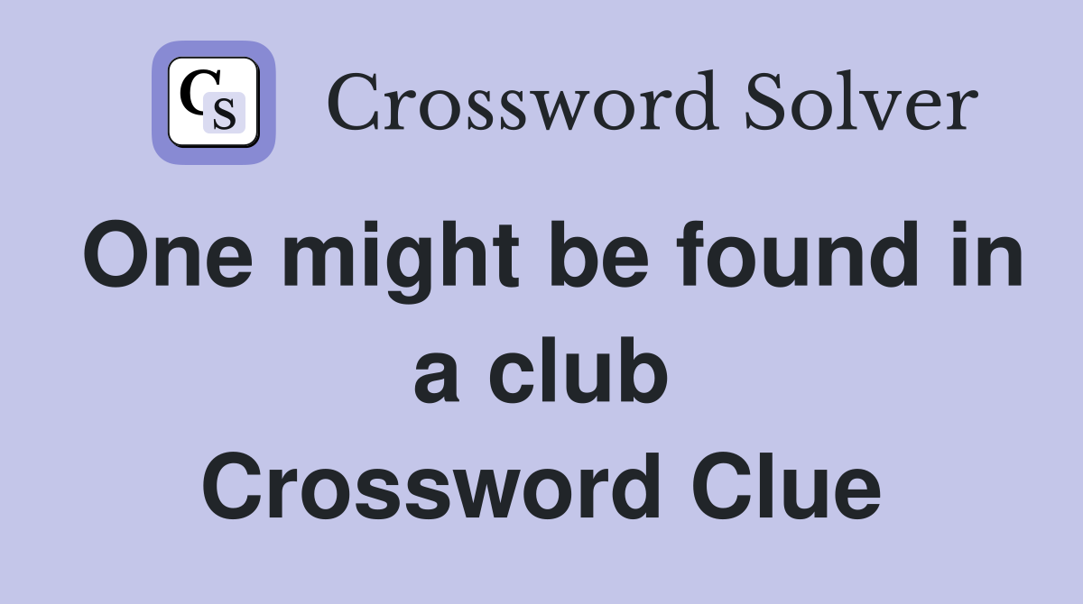 One might be found in a club Crossword Clue