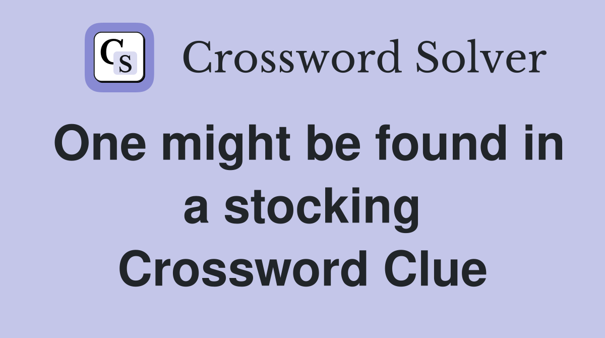 One might be found in a stocking Crossword Clue