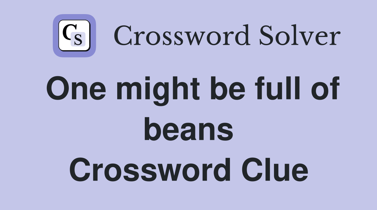One might be full of beans Crossword Clue