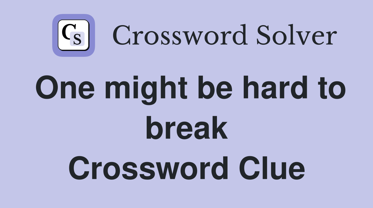One might be hard to break Crossword Clue