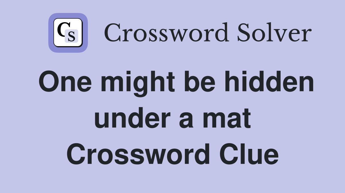 One might be hidden under a mat Crossword Clue