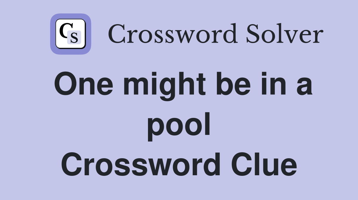One might be in a pool Crossword Clue