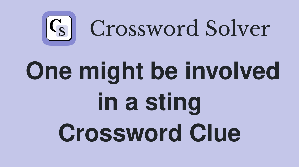 One might be involved in a sting Crossword Clue