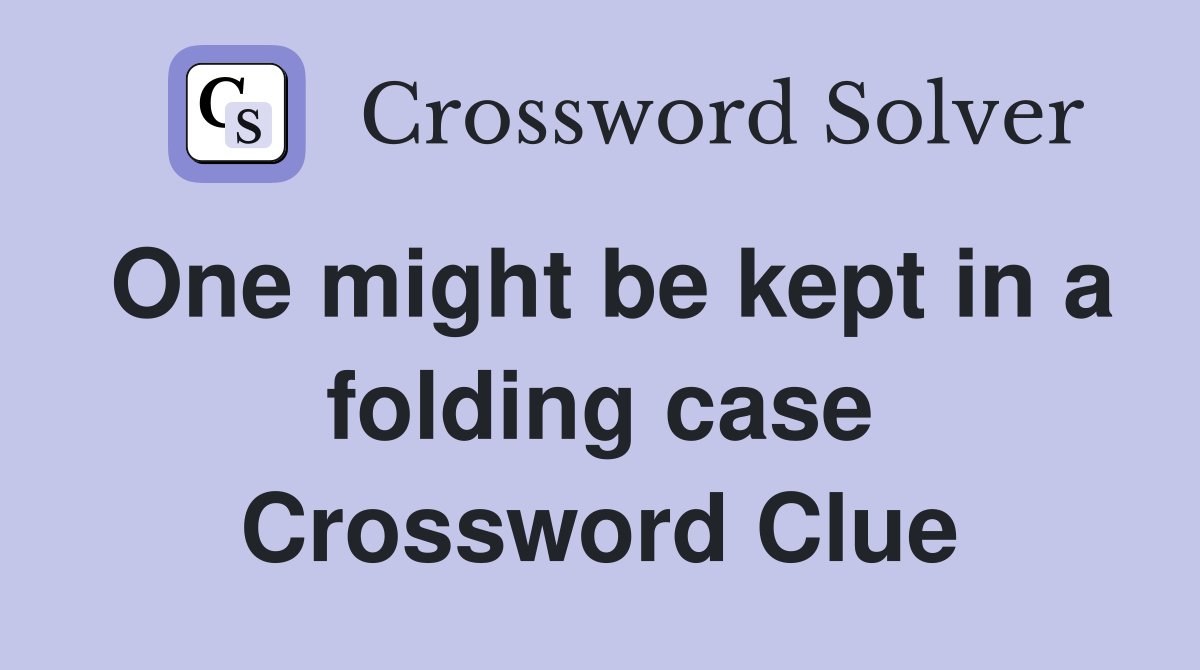 One might be kept in a folding case Crossword Clue
