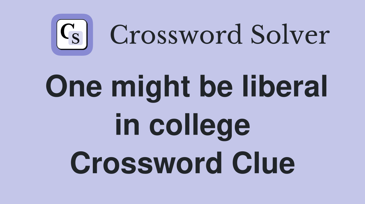 One might be liberal in college Crossword Clue