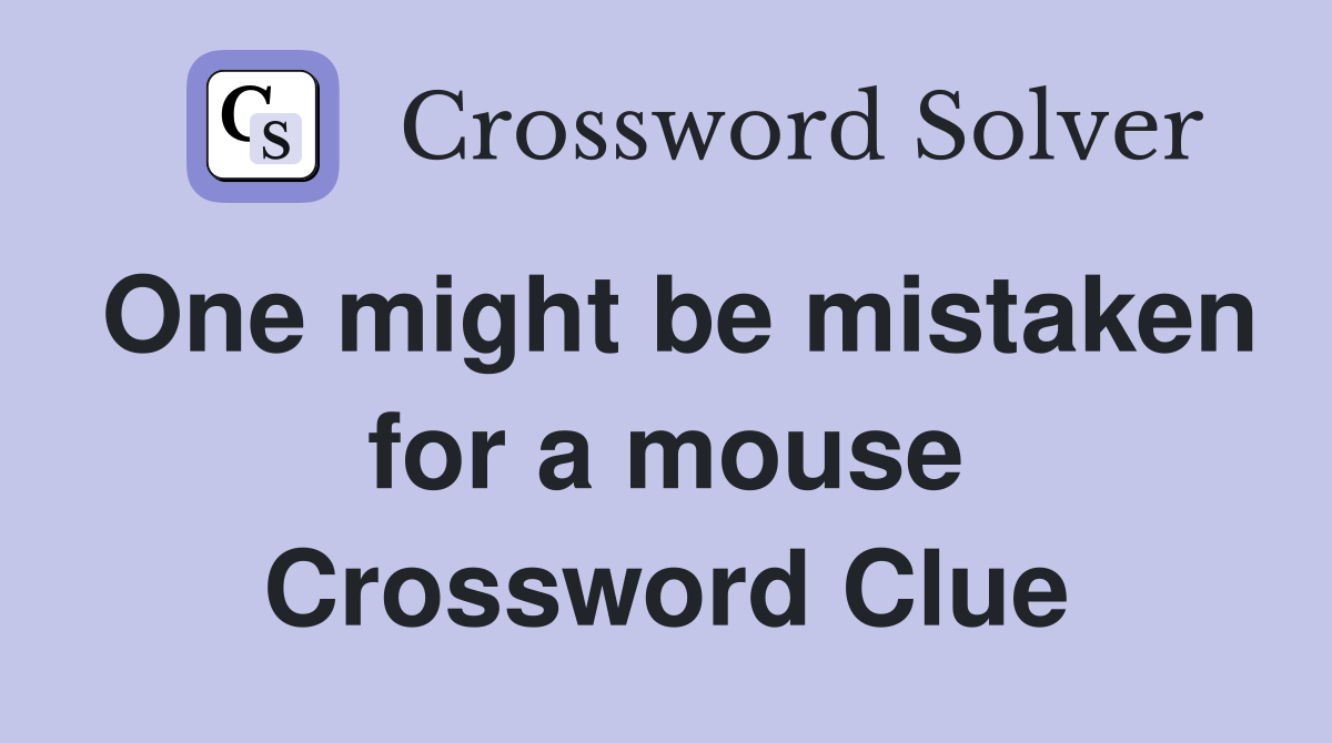 One might be mistaken for a mouse Crossword Clue