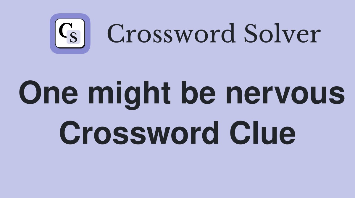 One might be nervous Crossword Clue