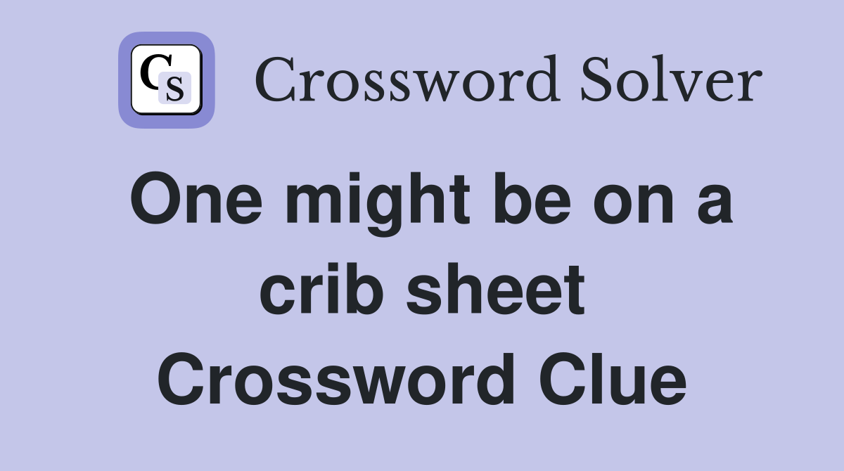 One might be on a crib sheet Crossword Clue