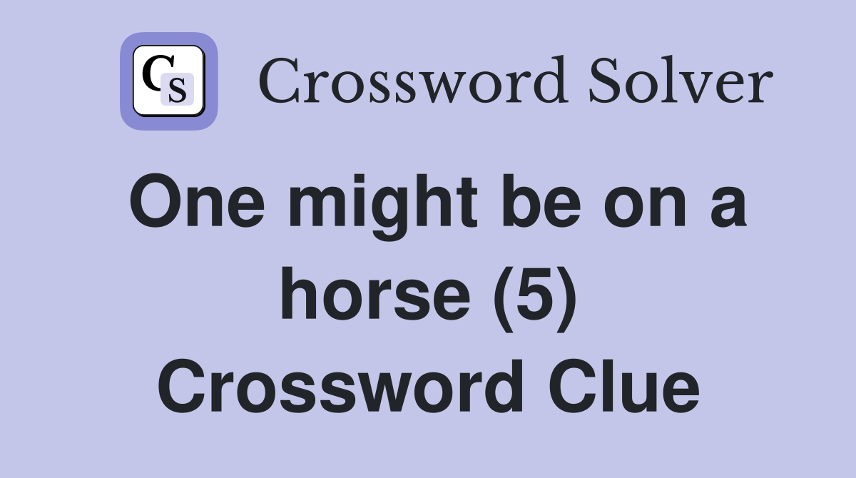 One might be on a horse (5) Crossword Clue