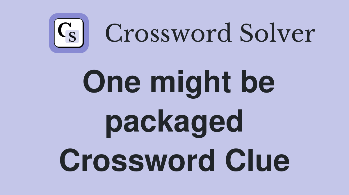 One might be packaged Crossword Clue