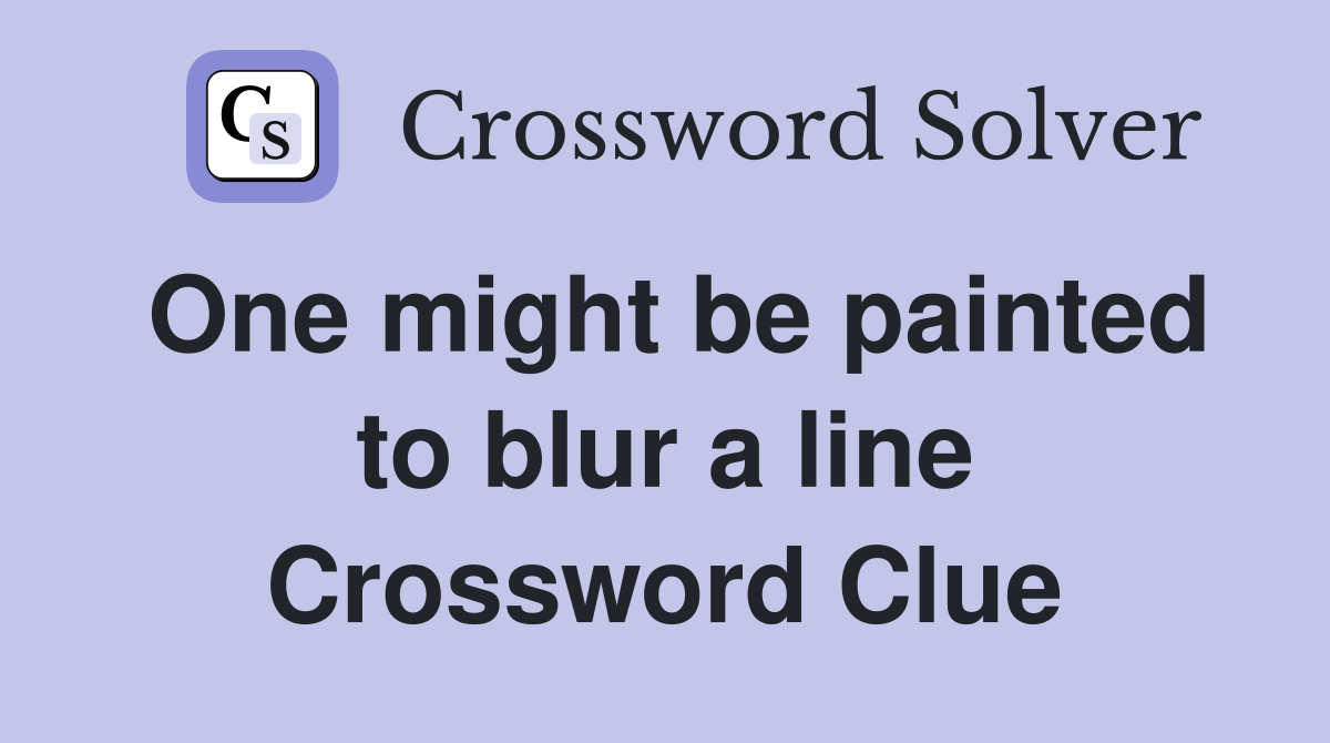 One might be painted to blur a line Crossword Clue