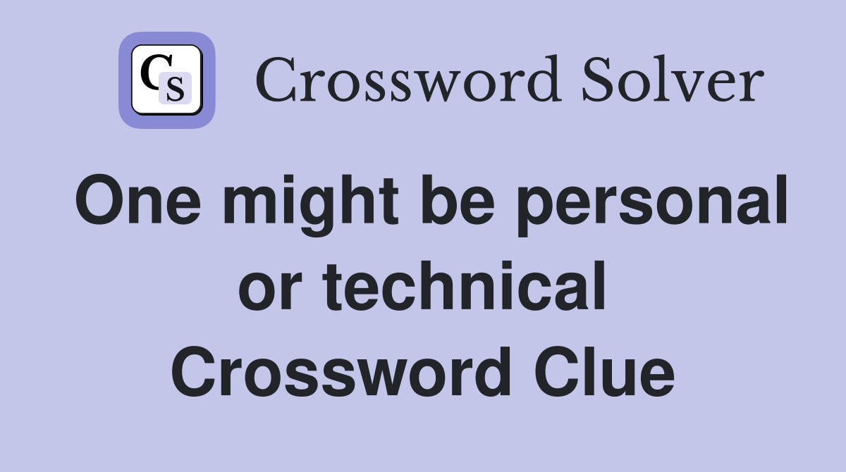 One might be personal or technical Crossword Clue