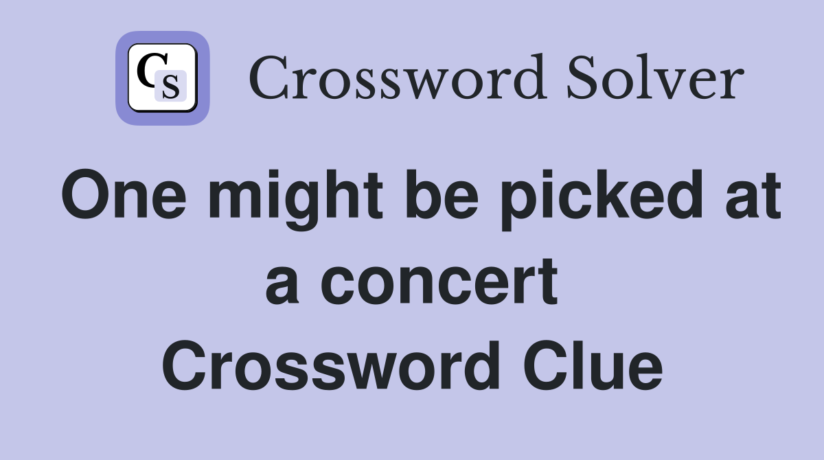 One might be picked at a concert Crossword Clue
