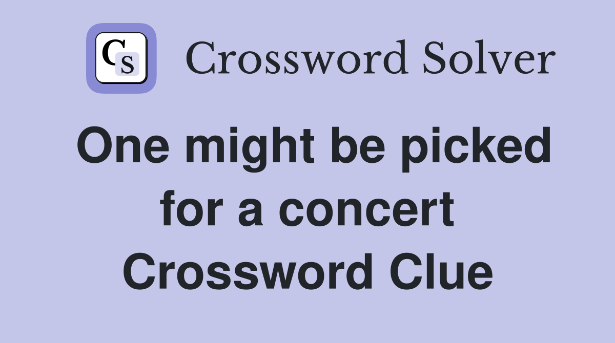 One might be picked for a concert Crossword Clue