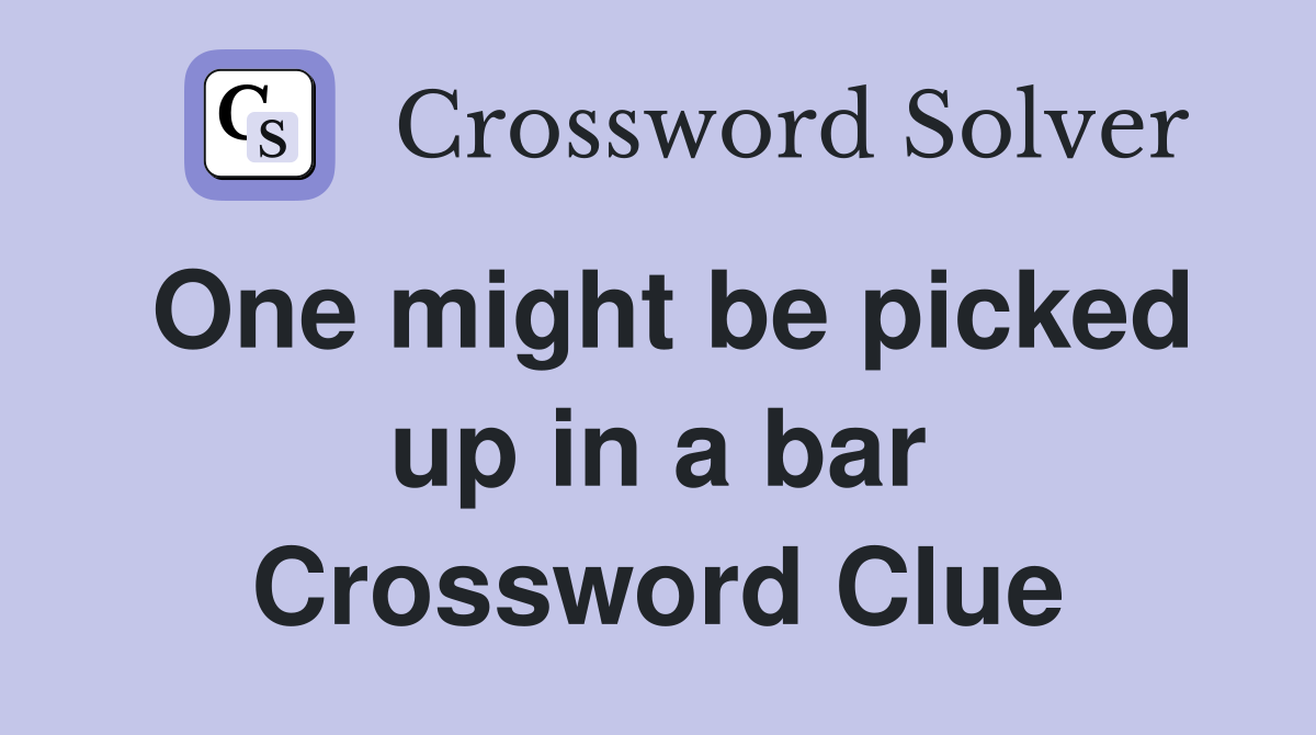 One might be picked up in a bar Crossword Clue