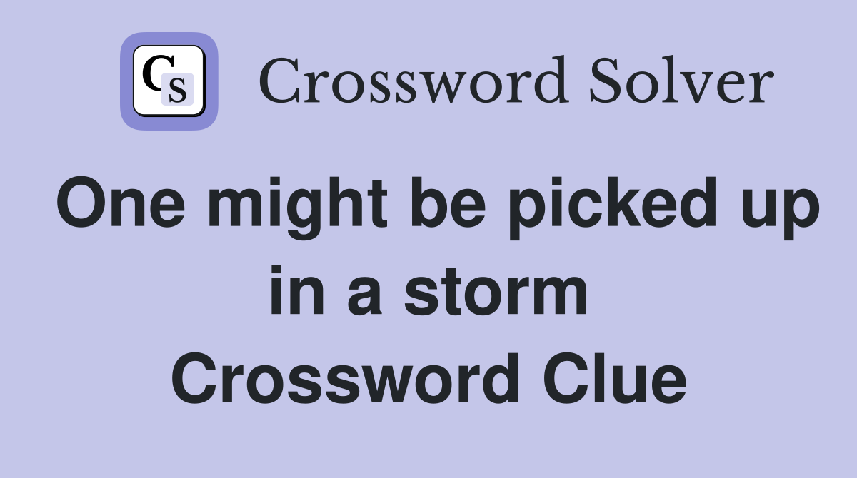One might be picked up in a storm Crossword Clue