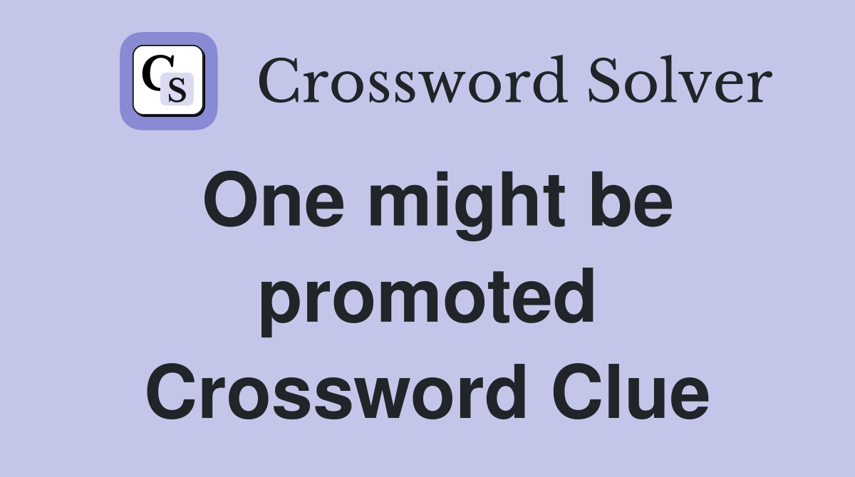 One might be promoted Crossword Clue