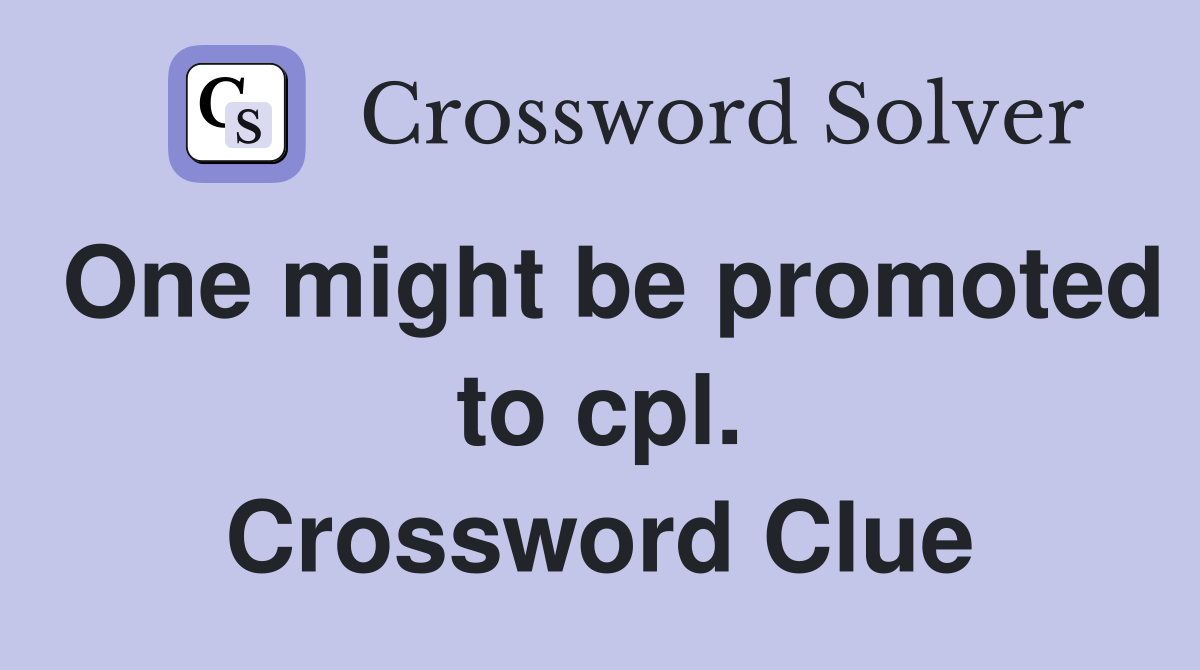 One might be promoted to cpl. Crossword Clue